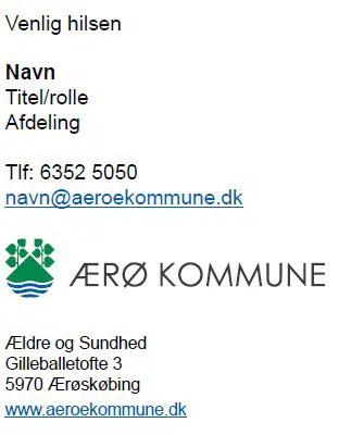 Visualisering af mailsignatur. Start med venlig hilsen, navn, titel/rolle, afdeling, telefonnummer, mail, logo, afdelings navn, afdelings adresse inklusiv postnummer og by under. Afslut med www.aeroekommune.dk.