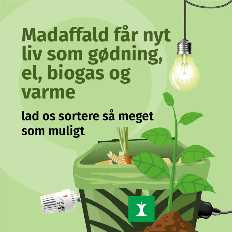 En grøn biospand med teksten: Madaffald får nyt liv som gødning, el, biogas og varme. Lad os  sortere så meget som muligt.