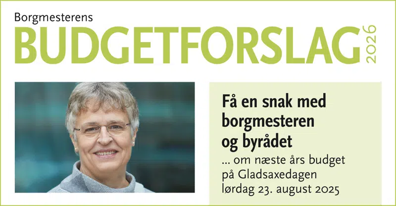 Billede af borgmesteren med teksten: Budgetforslag 2026. Få en snak med borgmesteren og byrådet om næste års budget på Gladsaxedagen lørdag 23. august 2025.