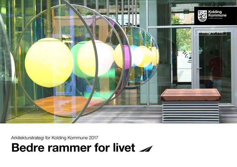 Arkitekturstrategi for Kolding Kommune - Bedre rammer for livet