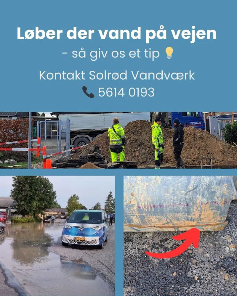 Kontakt Solrød Vandværk på 56140193, hvis der løber vand på vejen.